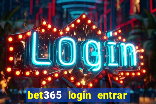 bet365 login entrar agora direto